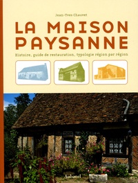 Jean-Yves Chauvet - La maison paysanne - Histoire, guide de restauration, typologie région par région.