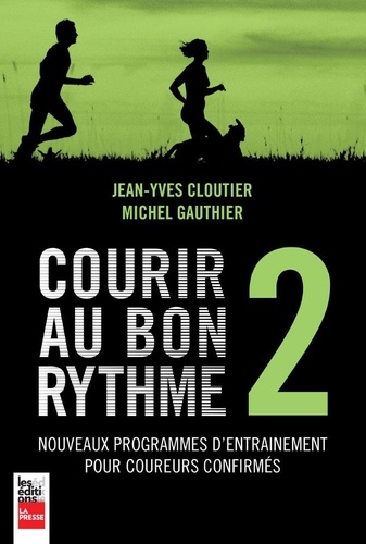 Jean-Yves Cloutier et Michel Gauthier - Courir au bon rythme - Tome 2, Nouveaux programmes dentraînement pour coureurs confirmés.