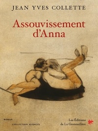 Jean Yves Collette - Assouvissement d’Anna - roman.
