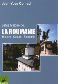 Jean-Yves Conrad et Pierre Morin - Petite histoire de la Roumanie - Histoire Culture Economie.