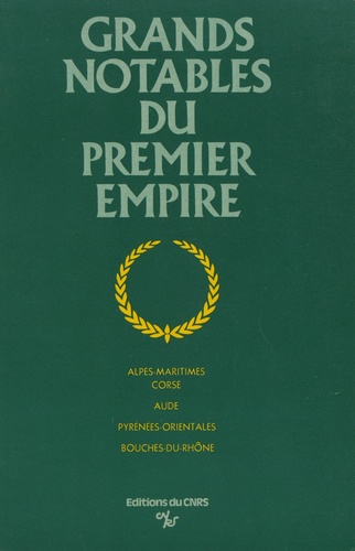 Jean-Yves Coppolani et Jean-Claude Gégot - Grands notables du Premier Empire - Tome 6, Alpes-Maritimes, Corse, Aude, Pyrénées-Orientales, Bouches-du-Rhône.