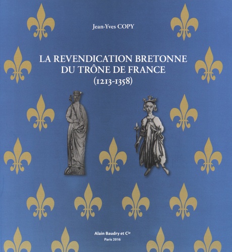 Jean-Yves Copy - La revendication bretonne du trône de France (1213-1358).