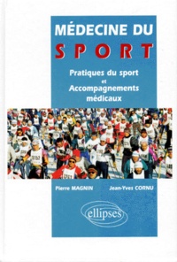 Jean-Yves Cornu et Pierre Magnin - Medecine Du Sport. Pratiques Du Sport Et Accompagnements Medicaux.
