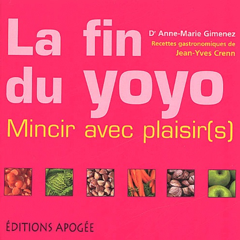 Jean-Yves Crenn et Anne-Marie Gimenez - La Fin Du Yoyo. Mincir Avec Plaisir(S).