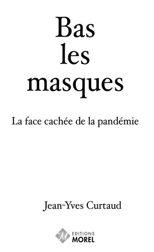 Jean-Yves Curtaud - Bas les masques - La face cachée de la pandémie.
