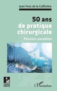 Jean-Yves de La Caffinière - 50 ans de pratique chirurgicale - Pensées parallèles.