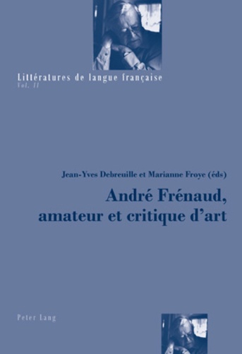 Jean-Yves Debreuille - André Frénaud, amateur et critique d'art.