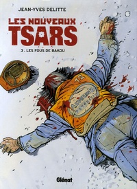 Jean-Yves Delitte - Les nouveaux tsars Tome 3 : Les Fous de Bakou.