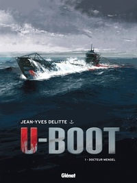 Jean-Yves Delitte - U-Boot Tome 1 : Docteur Mengel.