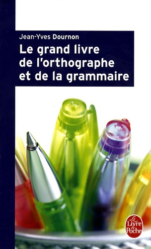 Jean-Yves Dournon - Le Grand Livre de l'orthographe et de la grammaire.