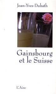 Jean-Yves Dubath - Gainsbourg et le Suisse.