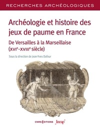 Jean-Yves Dufour - RA 26 - Archéologie et histoire des jeux de paume en France - De Versailles à la Marseillaise.