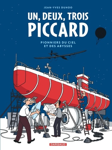 Un, deux, trois Piccard : pionniers du ciel et des abysses