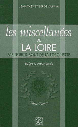 Jean-Yves Dupain et Serge Dupain - Les miscellanées de la Loire par le petit bout de la lorgnette.