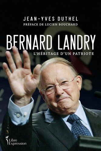 Jean-Yves Duthel - Bernard Landry - L'héritage d'un patriote.