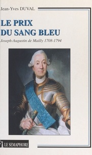 Jean-Yves Duval - Le prix du sang bleu. - Joseph-Augustin de Mailly 1708-1794.