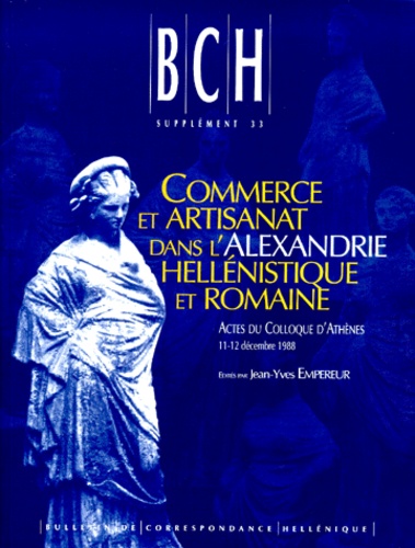 Jean-Yves Empereur - Commerce et artisanat dans l'Alexandrie hellénistique et romaine - Actes du colloque d'Athènes 11-12 décembre 1988.