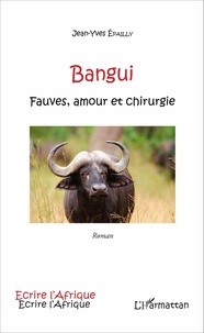 Jean-Yves Epailly - Bangui - Fauves, amour et chirurgie.