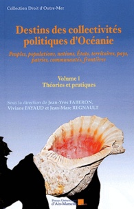 Jean-Yves Faberon et Viviane Fayaud - Destins des collectivités politiques d'Océanie - Volume 1, Théories et pratiques.