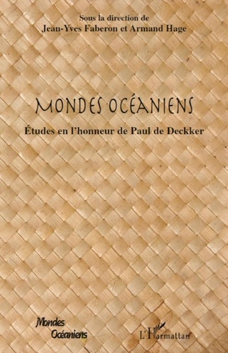Jean-Yves Faberon et Armand Hage - Mondes Océaniens - Etudes en l'honneur de Paul de Deckker.