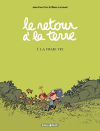 Jean-Yves Ferri et Manu Larcenet - Le retour à la terre Tome 1 : La Vraie vie.