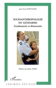 Jean-Yves Fontaine - Socioanthropologie du gendarme - Gendarmerie et démocratie.