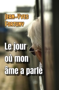  Jean-Yves Fortuny - Le jour où mon âme a parlé.