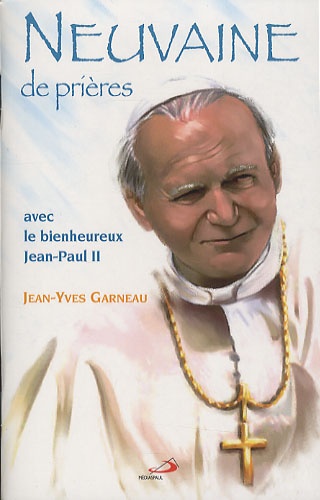 Jean-Yves Garneau - Neuvaine de prières avec le bienheureux Jean-Paul II.