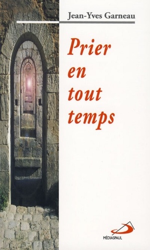 Jean-Yves Garneau - Prier en tout temps.