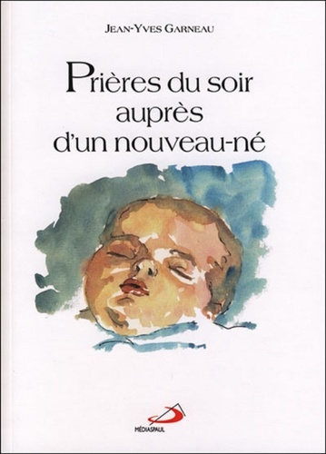 Jean-Yves Garneau - Prières du soir auprès d'un nouveau-né.
