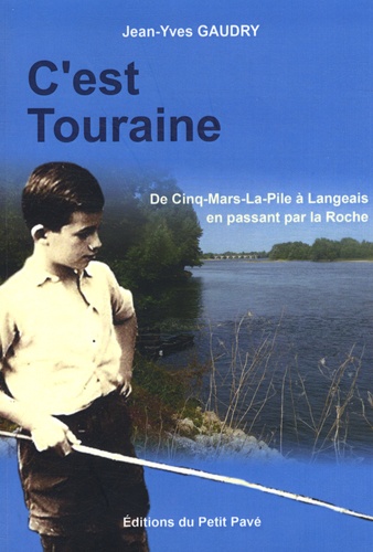 Jean-Yves Gaudry - C'est Touraine - De Cinq-Mars-La-Pile à Langeais en passant par la Roche.