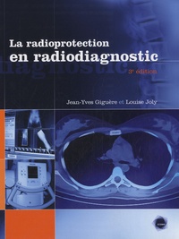 Jean Yves Giguere et Louise Joly - La radioprotection en radiodiagnostic.