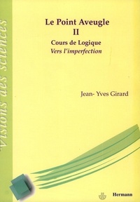 Jean-Yves Girard - Le point aveugle - Cours de logique Tome 2, Vers l'imperfection.