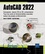 AutoCAD 2022. Conception, dessin 2D et 3D, présentation. Tous les outils et fonctionnalités avancées autour de projets professionnels