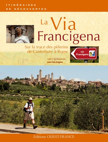 Jean-Yves Grégoire - La Via Francigena. Sur la trace des pèlerins de Canterbury à Rome.