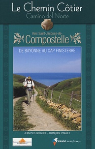 Jean-Yves Grégoire et Françoise Pinguet - Le Chemin Côtier, Camino del Norte - Vers Saint-Jacques-de-Compostelle, Guide pratique du pèlerin.