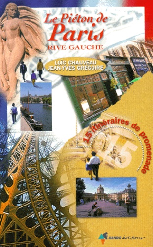 Jean-Yves Grégoire et Loïc Chauveau - Le Pieton De Paris. Rive Gauche, 15 Itineraires De Promenade.