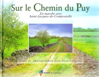 Jean-Yves Grégoire - Sur le chemin du Puy - En marche vers Saint-Jacques-de-Compostelle, du Puy-en-Velay à Roncevaux.