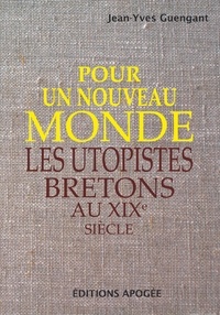 Jean-Yves Guengant - Pour un nouveau monde - Les utopistes bretons au XIXe siècle.