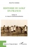Jean-Yves Guillain - Histoire du golf en France - Volume 2, Le temps de l'institutionnalisation.