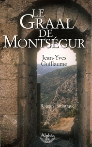 Jean-Yves Guillaume - Le Graal de Montségur.