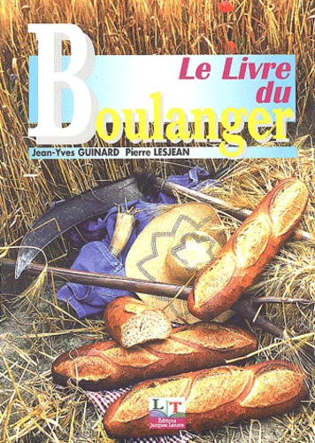 Jean-Yves Guinard et Pierre Lesjean - Le livre du boulanger.