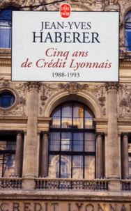 Jean-Yves Haberer - Cinq ans de Crédit Lyonnais - 1988-1993.