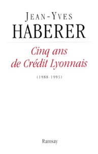 Cinq ans de Crédit lyonnais - 1988-1993 de Jean-Yves Haberer - Livre -  Decitre
