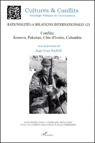 Jean-Yves Haine - Rationalités et relations internationales - Tome 2, Conflits : Kosovo, Pakistan, Côte d'Ivoire, Colombie.
