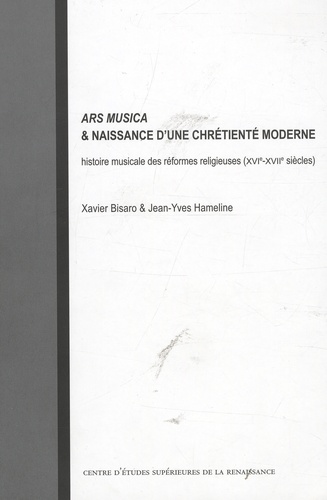 Jean-Yves Hameline et Xavier Bisaro - Ars musica & naissance d'une chrétienté moderne - Histoire musicale des réformes religieuses (XVIe-XVIIe siècles).