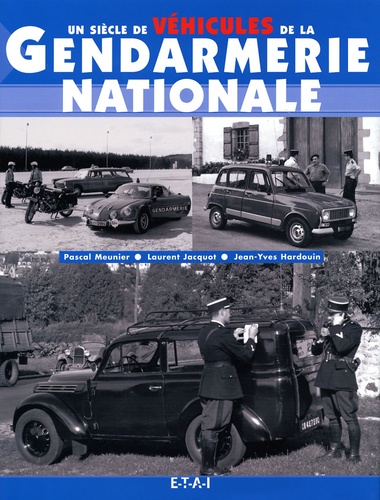 Jean-Yves Hardouin et Pascal Meunier - Un siècle de véhicules de la gendarmerie nationale.