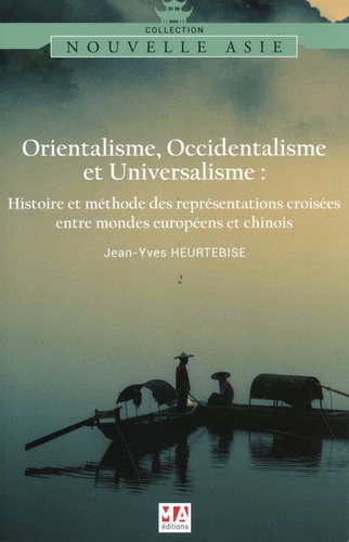 Orientalisme, occidentalisme et universalisme. Histoire et méthode des représentations croisées entre mondes européens et chinois