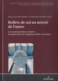 Jean-Yves Heurtebise et Costantino Maeder - Reflets de soi au miroir de l'autre - Les représentations croisées. Europe/Chine du vingtième siècle à nos jours.