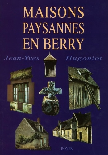 Jean-Yves Hugoniot - Maisons paysannes en Berry.